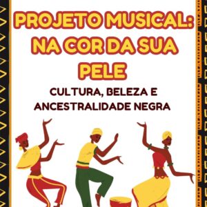 PROJETO MUSICALIZAÇÃO: A COR DE SUA PELE