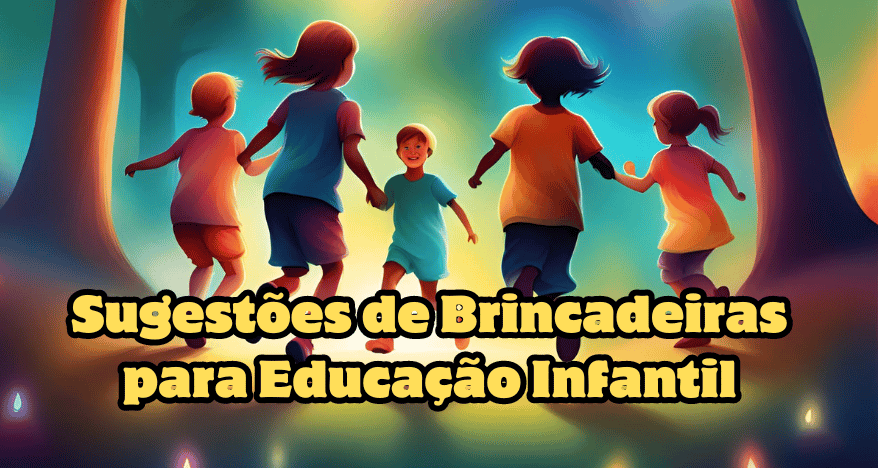 Sugestões de Brincadeiras Para Educação Infantil