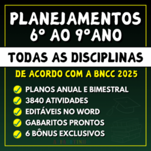 Planejamento anual sexto ao nono ano ensino fundamental 2025. Para o 6º ano, 7º ano, 8º ano e 9º ano