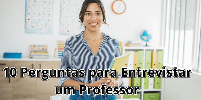 10 Perguntas para Entrevistar um professor roteiro completo e orientado