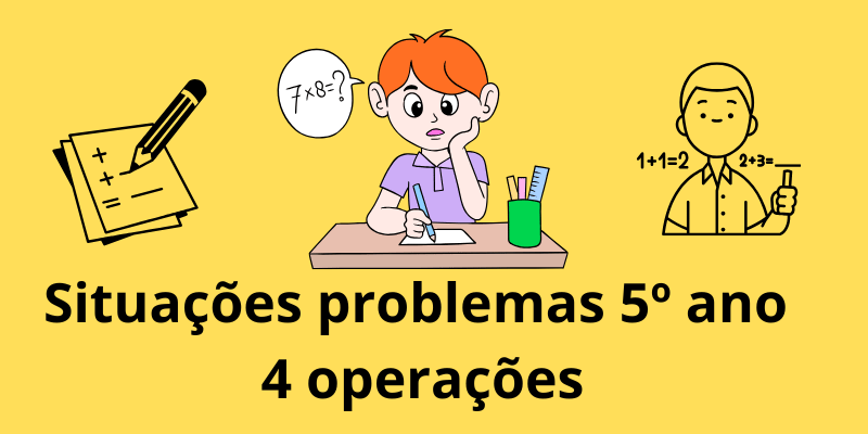 Situações problemas 5º ano 4 operações