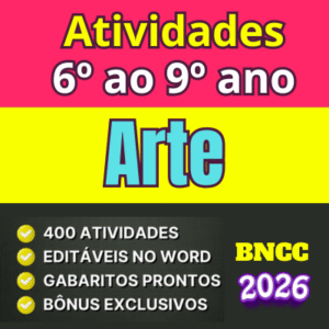 Atividades de Arte para o 6º ao 9º ano do Ensino Fundamental, alinhadas à BNCC 2026, com mais de 400 atividades em PDF e Word, focadas em criatividade, expressão e linguagem visual ao longo do ano letivo.