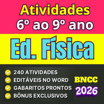 Atividades de Educação Física para o 6º ao 9º ano do Ensino Fundamental, alinhadas à BNCC 2026, com atividades em PDF e Word que desenvolvem corpo, movimento e saúde ao longo do ciclo.