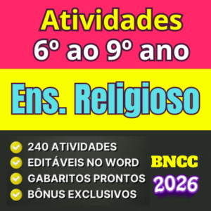 Atividades de Ensino Religioso para o 6º ao 9º ano do Ensino Fundamental, alinhadas à BNCC 2026, com 240 atividades em PDF e Word para reflexão, diversidade religiosa e cultura ao longo do ano.