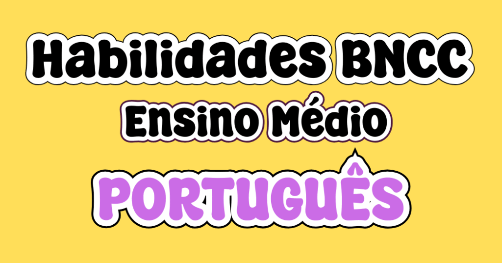Habilidades BNCC PORTUGUÊS Ensino Médio