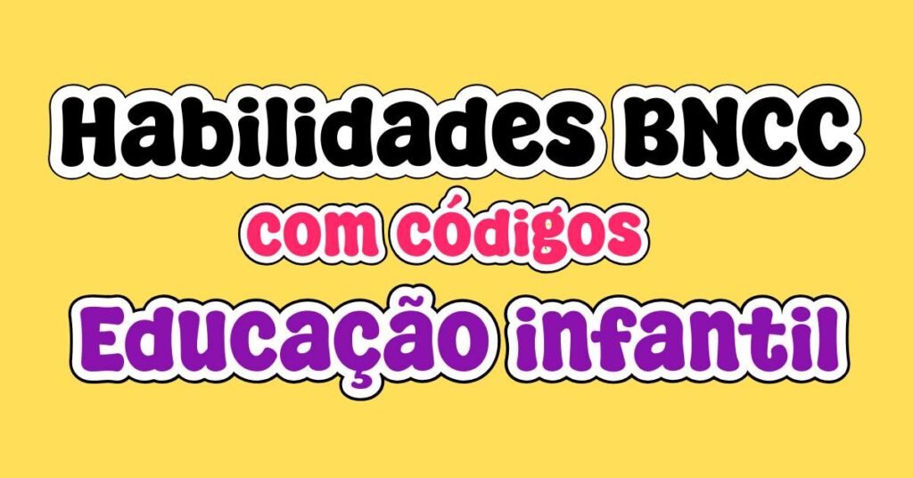 Habilidades BNCC com códigos educação infantil