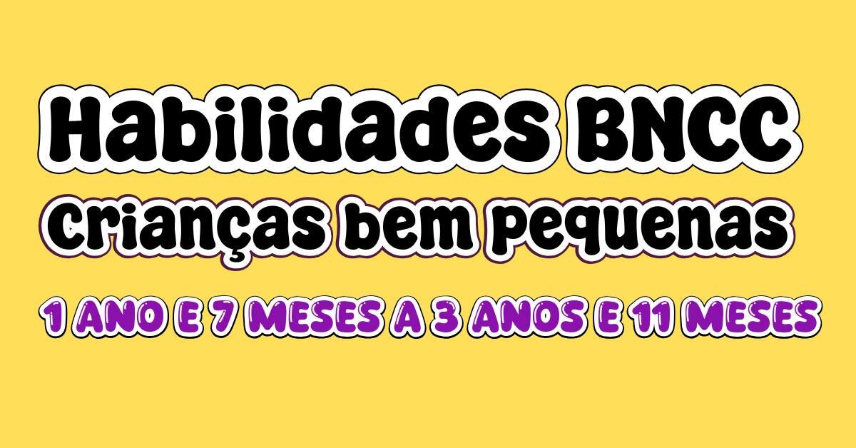 Habilidades BNCC crianças bem pequenas 1 ano e 7 meses a 3 anos e 11 meses na fase do maternal