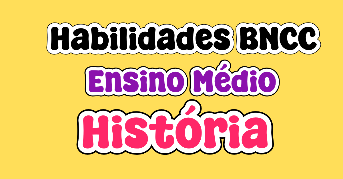 Habilidades BNCC ensino médio história
