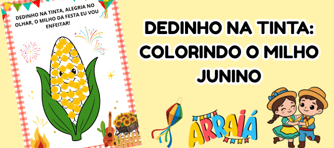atividade festa junina Dedinho na Tinta Colorindo o Milho Junino