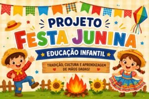 Projeto Festa Junina Educação Infantil