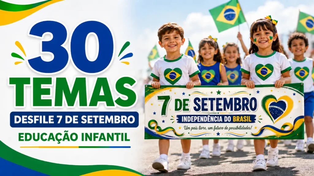 30 temas para desfile 7 de setembro educacao infantil