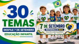 30 temas para desfile 7 de setembro educacao infantil
