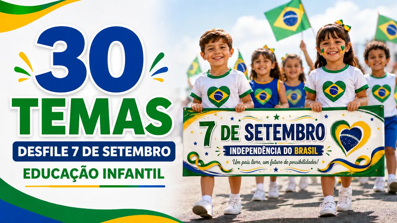 30 temas para desfile 7 de setembro educacao infantil